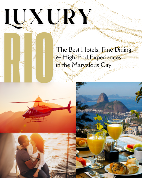 Luxury Rio: The Best Hotels, Fine Dining, and High-End Experiences in the Marvelous City